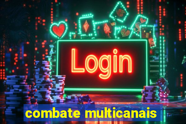 combate multicanais